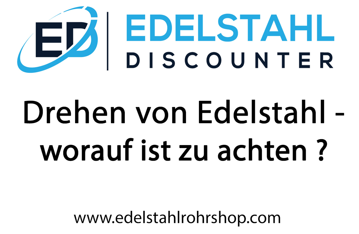 Worauf ist beim Drehen von Edelstahl zu achten ?