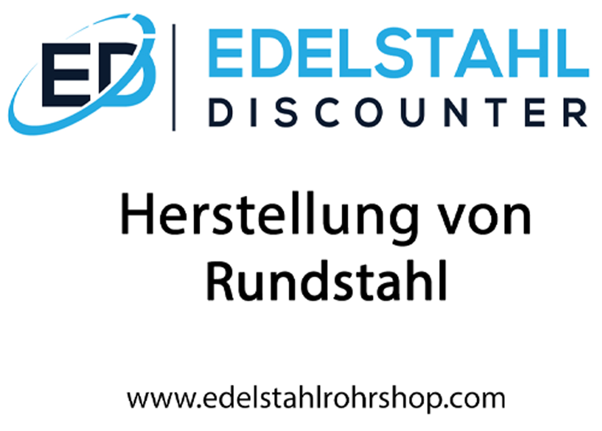 Herstellung von Rundstahl und seine Verwendung