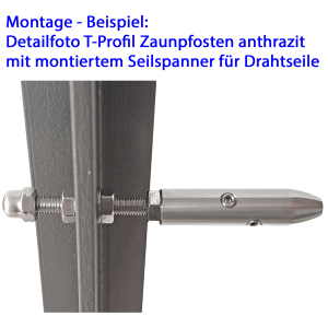 Montage Beispiel T-Profil Zaunpfosten anthrazit mit Seilspanner für Drahtseile Edelstahl
