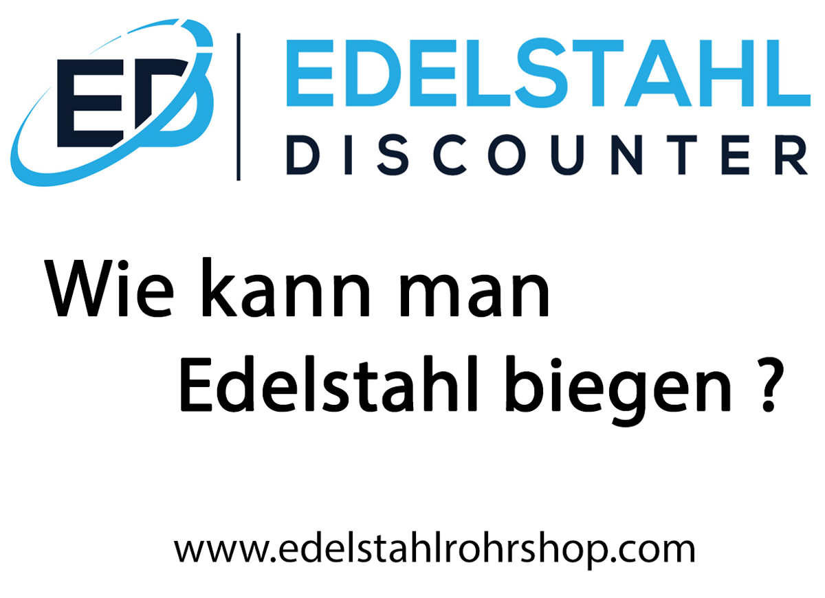 Wie kann man Edelstahl biegen?